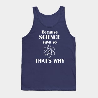 Because Science Says So, That's Why Tank Top